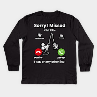 Funny Sorry I Missed Your Call Was On Other Line, Men Fishing Kids Long Sleeve T-Shirt